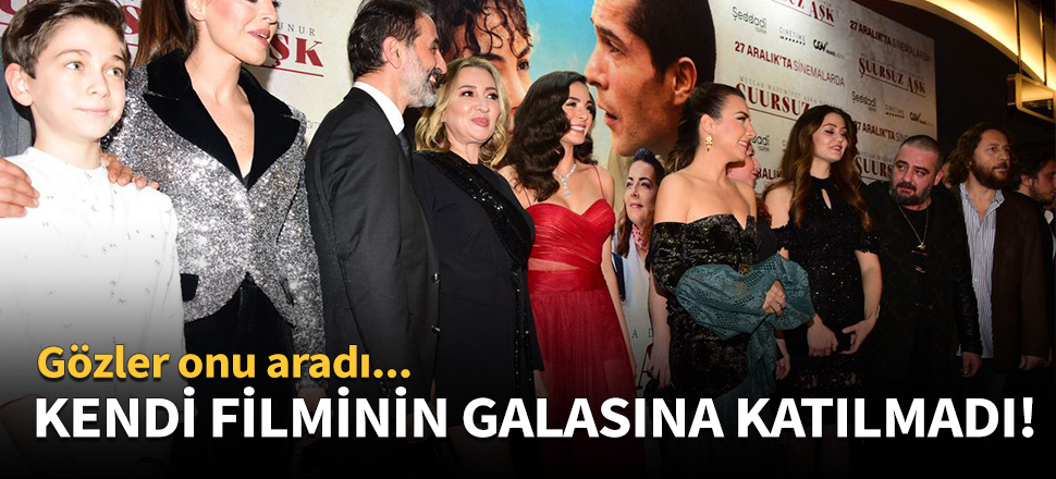 Kendi filminin galasına katılmadı!
