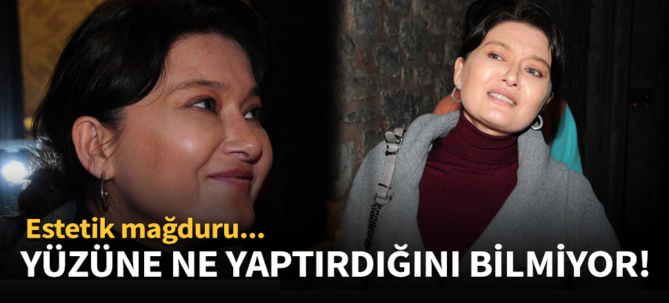 Yüzüne ne yaptırdığını bilmiyor!