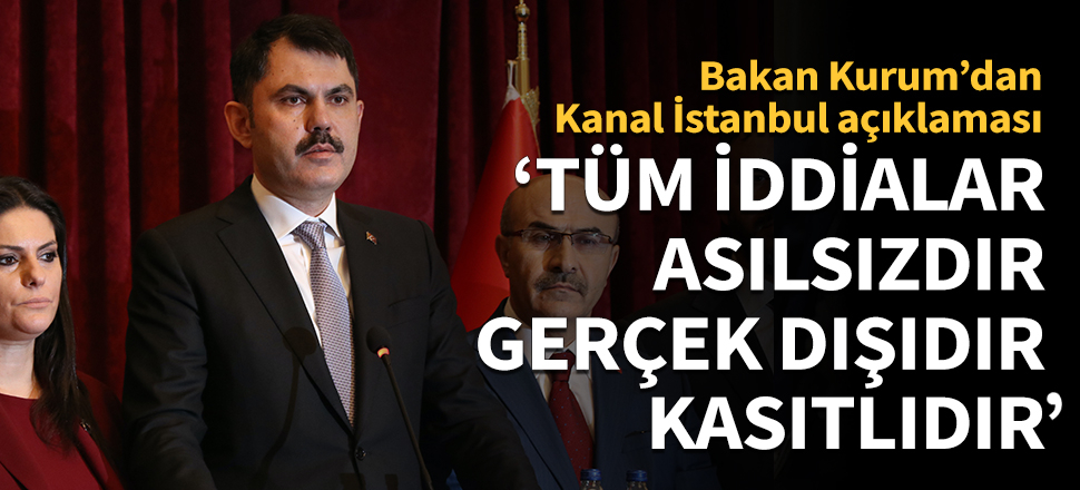 Bakan Kurum'dan Kanal İstanbul açıklaması!