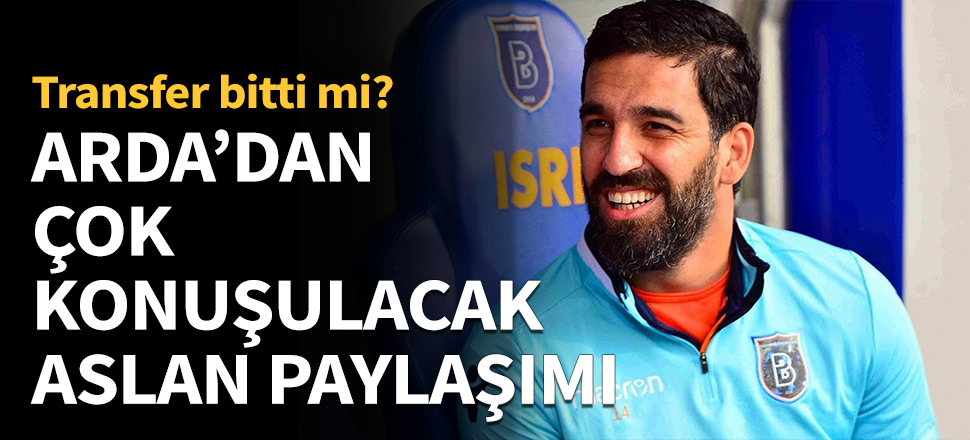 Arda Turan'dan çok konuşulacak aslan paylaşımı...