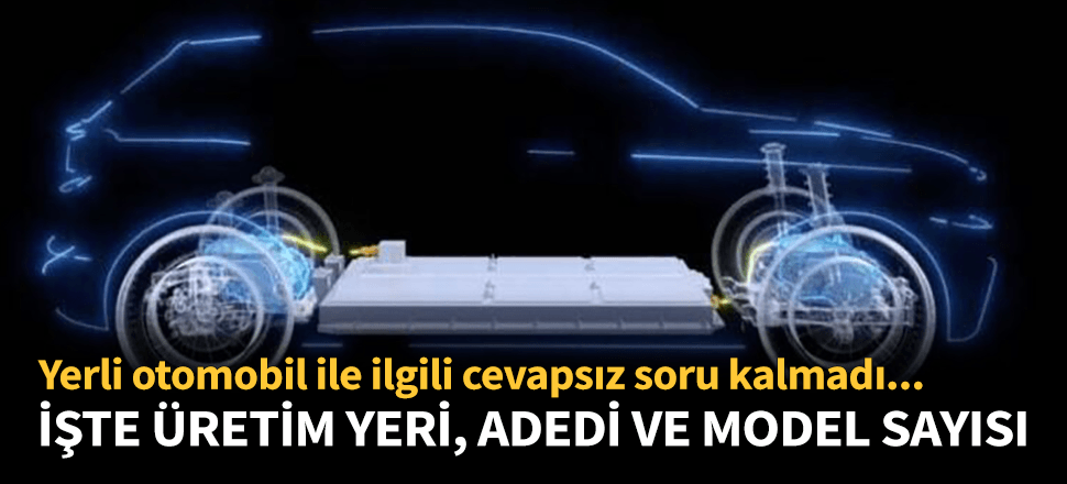 Yerli otomobilin üretileceği yer, kaç adet ve model olacağı belli oldu!