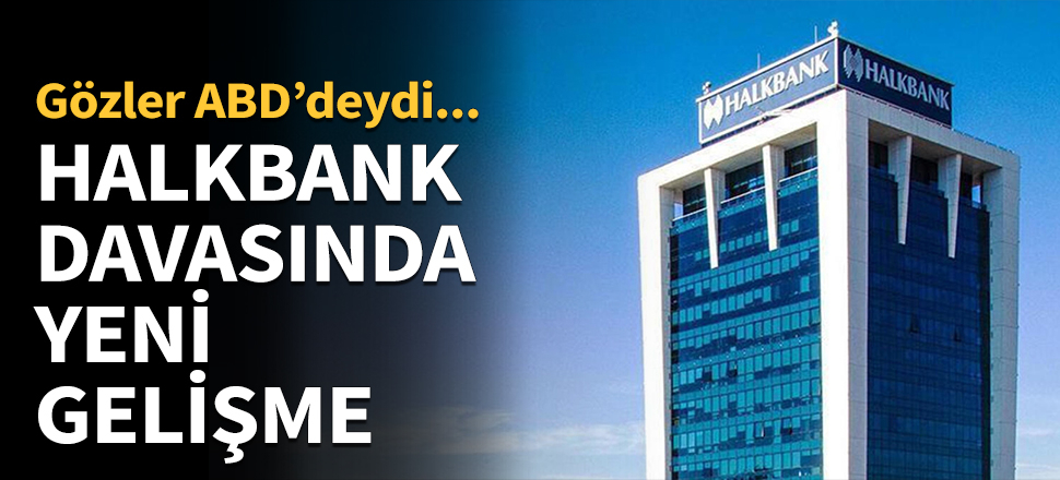 Halkbank davasında yeni gelişme!