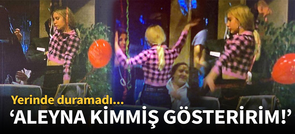 "Aleyna kimmiş gösteririm!"