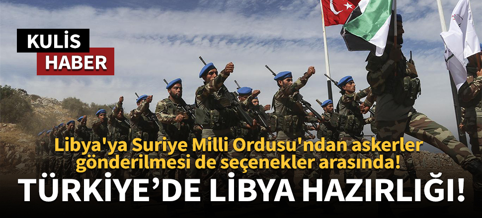 Libya'ya Suriye Milli Ordusu'ndan askerler gönderilmesi de seçenekler arasında!