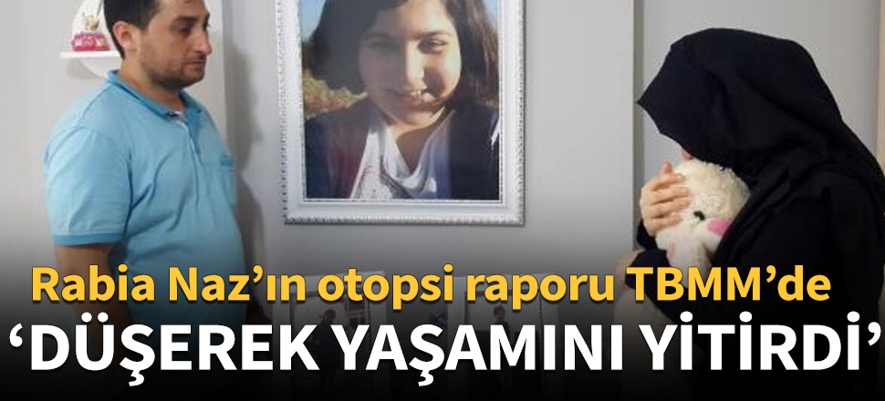 Otopsi raporu TBMM'de: Rabia Naz düşerek yaşamını yitirdi!