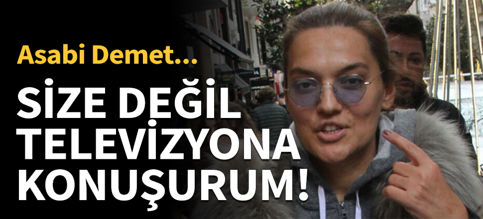 "Size değil televizyona konuşurum!"