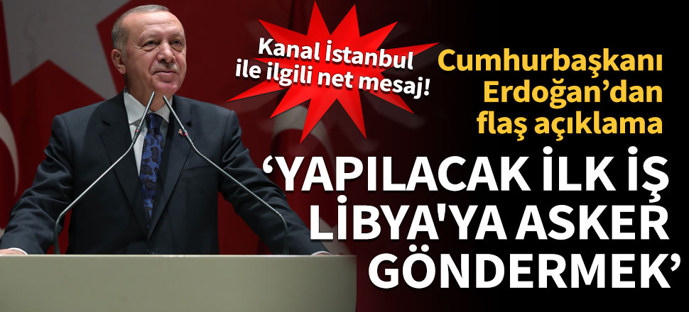 Cumhurbaşkanı Erdoğan: Meclis açılır açılmaz ilk iş Libya'ya asker gönderme tezkeresini gündeme getireceğiz