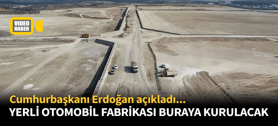 Yerli otomobil fabrikası işte burada kurulacak!