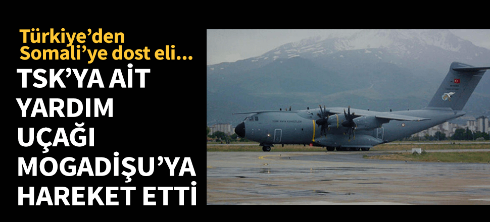 Somali'ye yardım uçağı yola çıktı!