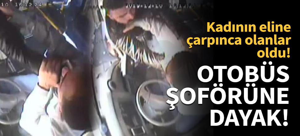 Otobüs şoförüne dayak!