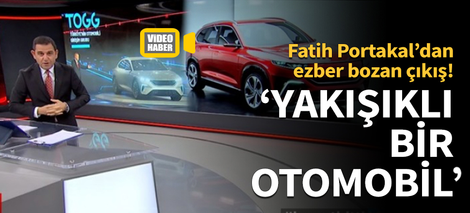 Fatih Portakal'dan ezber bozan çıkış: Yakışıklı bir otomobil