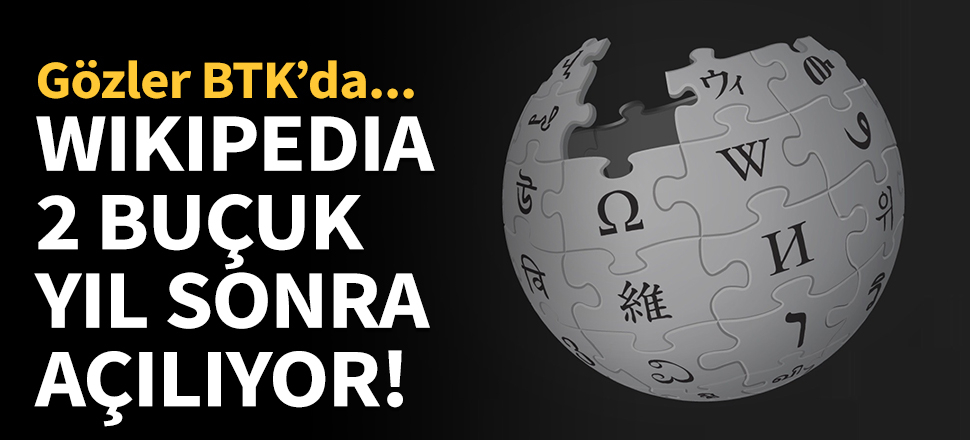 Wikipedia 2 buçuk yıl sonra açılıyor!