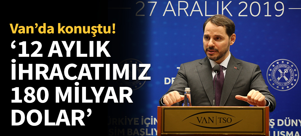 Bakan Albayrak: 12 aylık ihracatımız 180 milyar dolara ulaştı