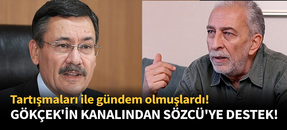 Tartışmaları ile gündem olmuşlardı! Gökçek'in kanalından Sözcü'ye destek!
