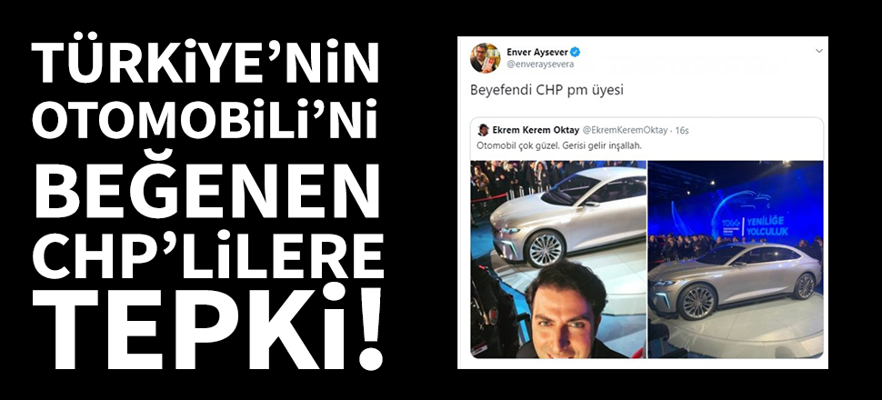 Türkiye'nin Otomobili'ni beğenen CHP'lilere tepki!