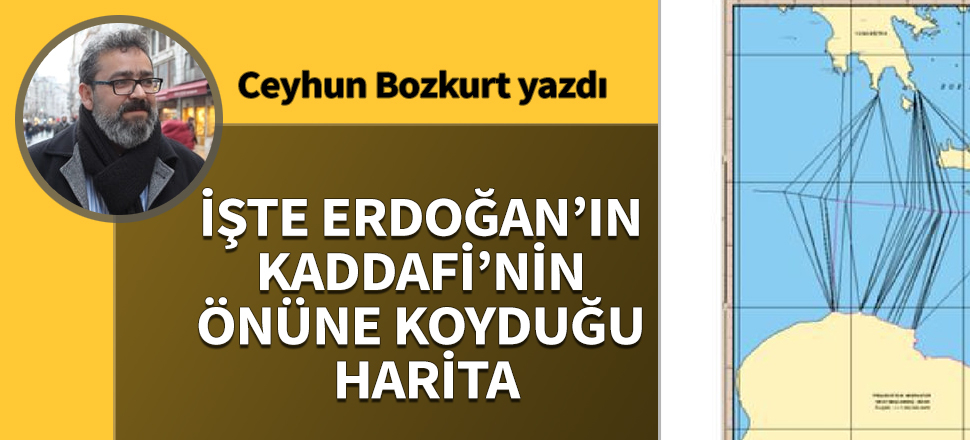 İşte Erdoğan'ın Kaddafi'nin önüne koyduğu harita!