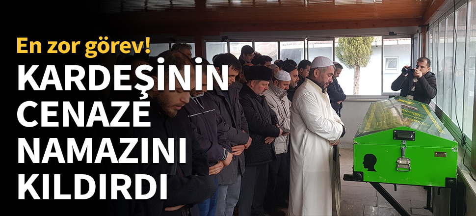 Kardeşinin cenaze namazını kıldırdı...