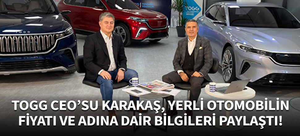 TOGG CEO'su Karakaş, yerli otomobili anlattı!