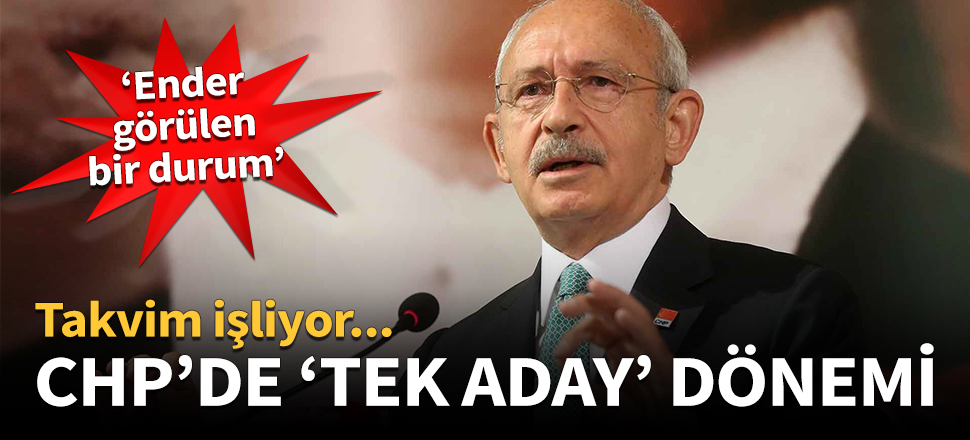 CHP'de 'tek aday' dönemi!