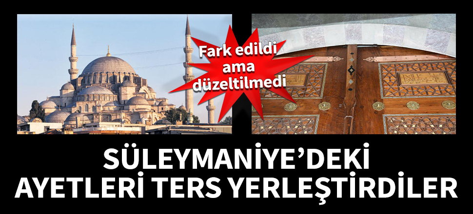 Süleymaniye'deki ayetleri ters yerleştirdiler!