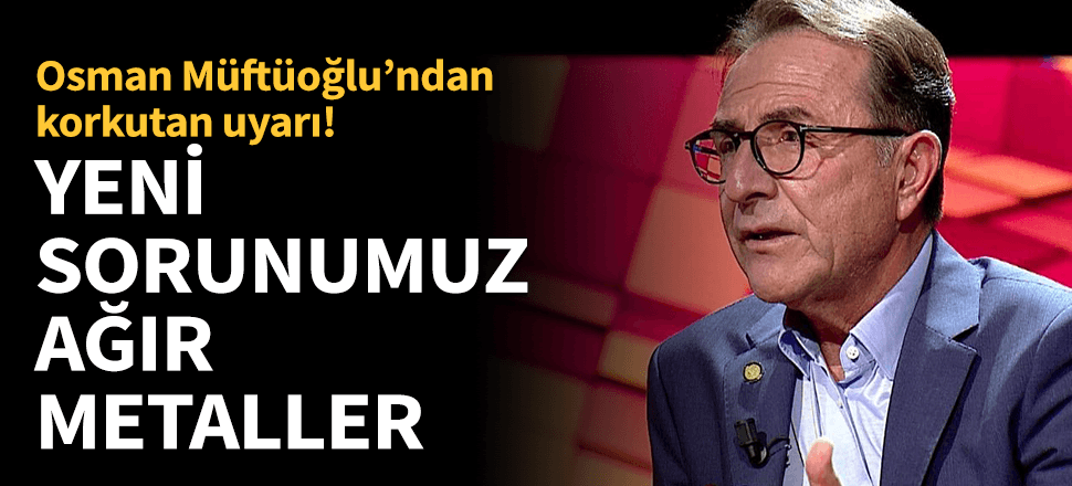 Osman Müftüoğlu'ndan korkutan uyarı! "Yeni sorunumuz..."