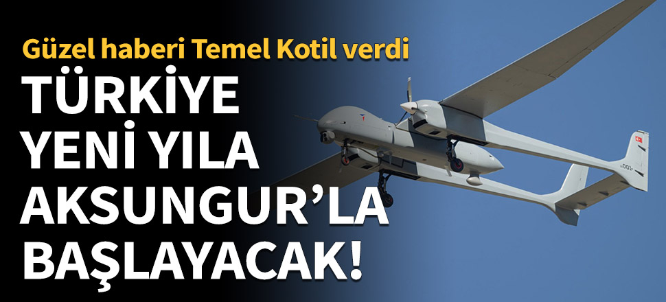 Türkiye yeni yıla Aksungur'la başlayacak!