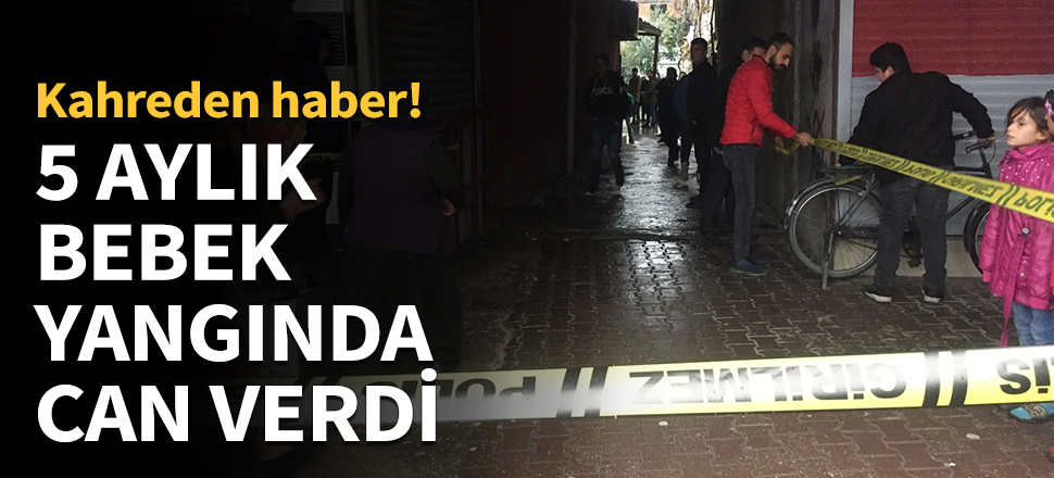 5 aylık bebek yangında can verdi...