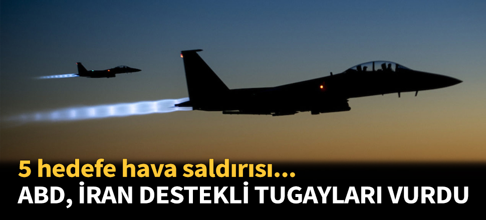 ABD, İran destekli tugayları vurdu...