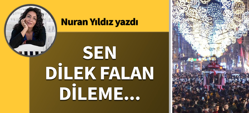 Sen dilek falan dileme…