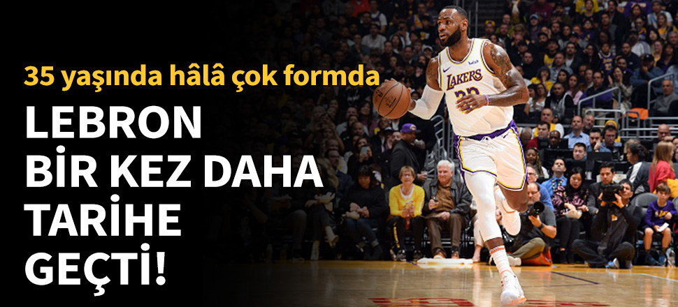 LeBron James tarih yazmaya devam ediyor!