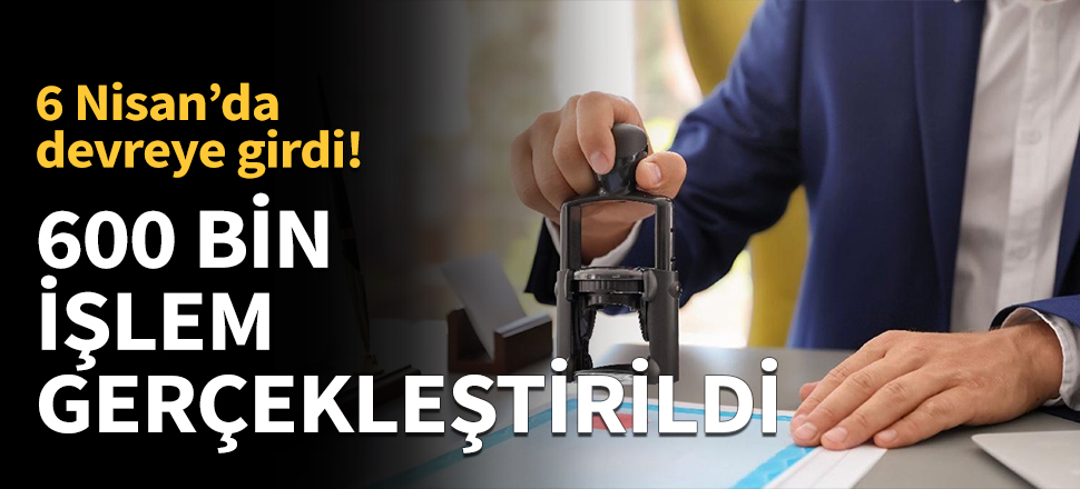 600 bin işlem gerçekleştirildi...
