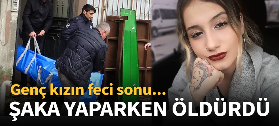 Genç kızın feci sonu! Şaka yaparken öldürdü...