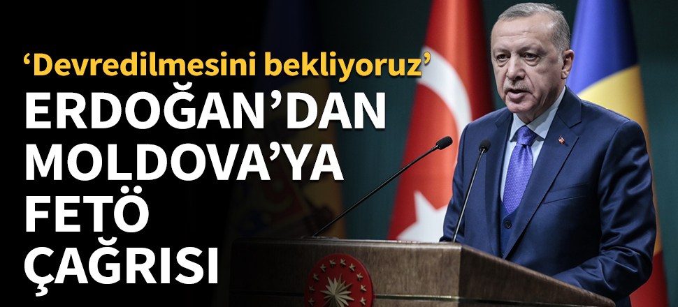 Erdoğan'dan Moldova'ya FETÖ okulları çağrısı...