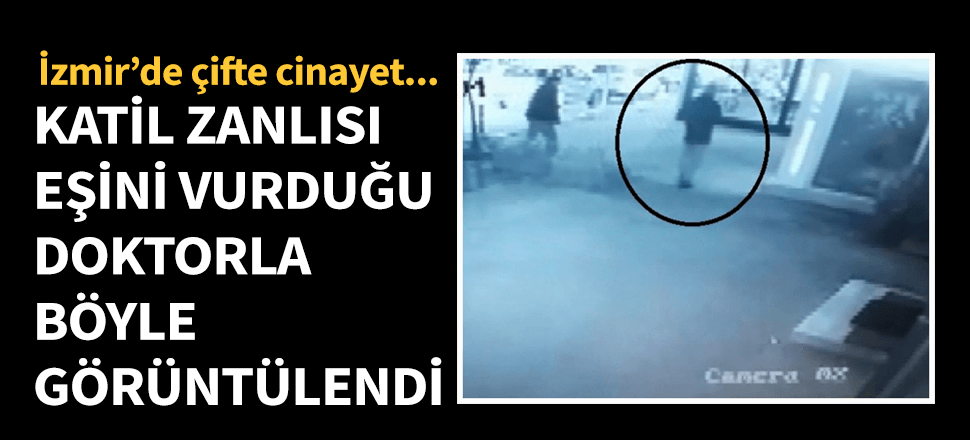 İzmir'de çifte cinayete ilişkin yeni görüntü ortaya çıktı!