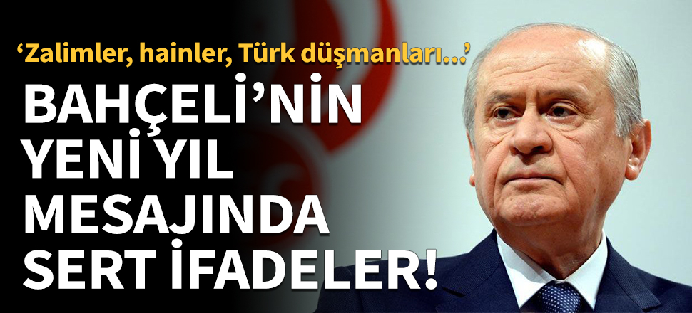 Devlet Bahçeli'nin yeni yıl mesajında sert ifadeler!