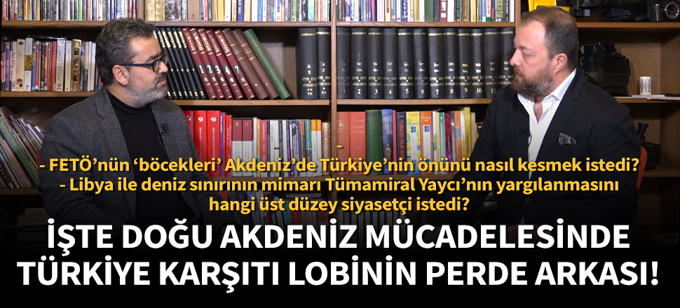 İşte Doğu Akdeniz mücadelesinde Türkiye karşıtı lobinin perde arkası!