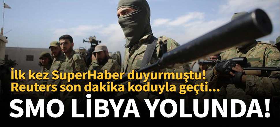 İlk kez SuperHaber duyurmuştu! SMO Libya yolunda