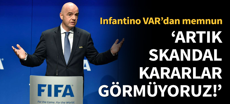 FIFA Başkanı Gianni Infantino'dan VAR açıklaması!