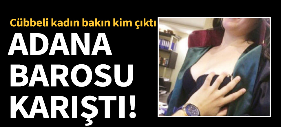 Adana Barosu'ndaki cübbeli kadın bakın kim çıktı!