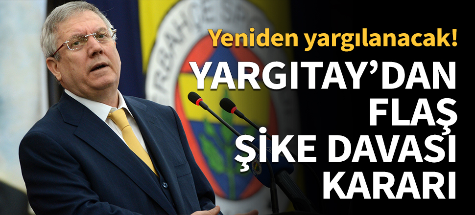 Yargıtay'dan flaş Aziz Yıldırım kararı...