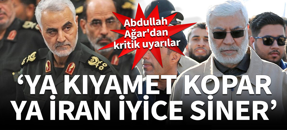 Abdullah Ağar'dan kritik uyarılar! "Ya kızılca kıyamet kopar ya da İran iyice siner."