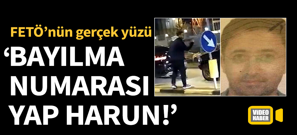 FETÖ'nün gerçek yüzü: Bayılma numarası yap Harun!