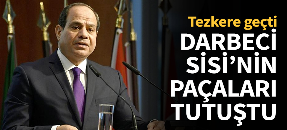Darbeci Sisi'nin paçaları tutuştu!
