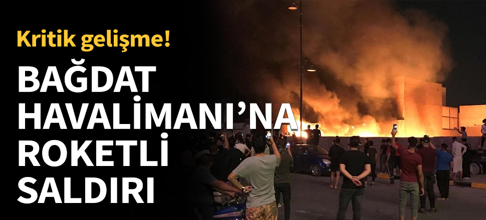 Bağdat Havalimanı'na füze saldırısı...