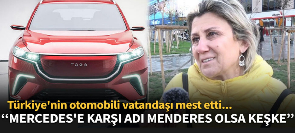 “Yerli otomobile isim olarak Mercedes’e karşı Menderes koysunlar!”