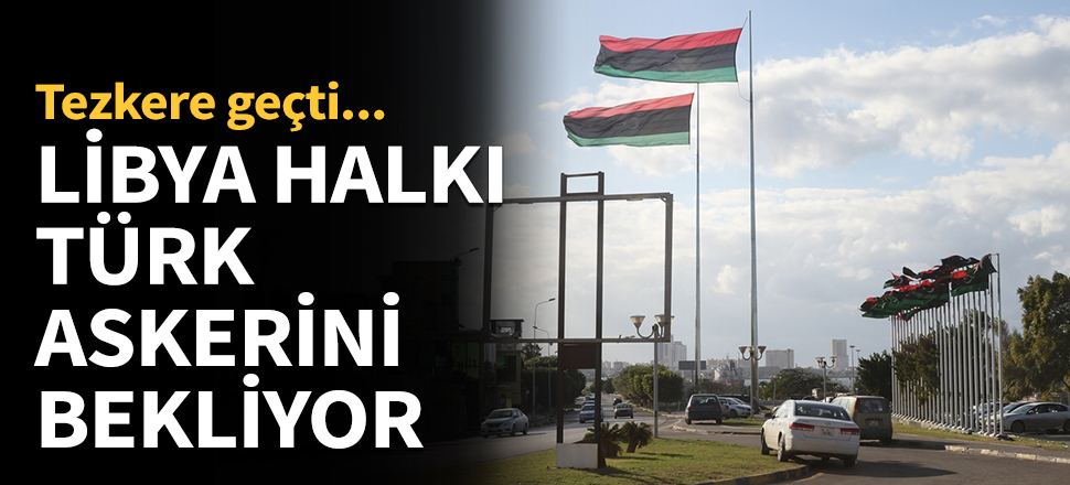 Libya halkı Türk askerini bekliyor...
