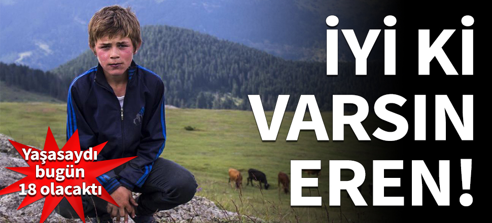 Eren Bülbül yaşasaydı bugün 18 olacaktı!