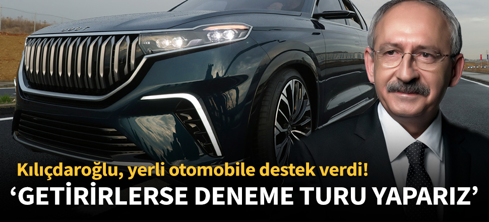 Kılıçdaroğlu, yerli otomobile destek verdi!