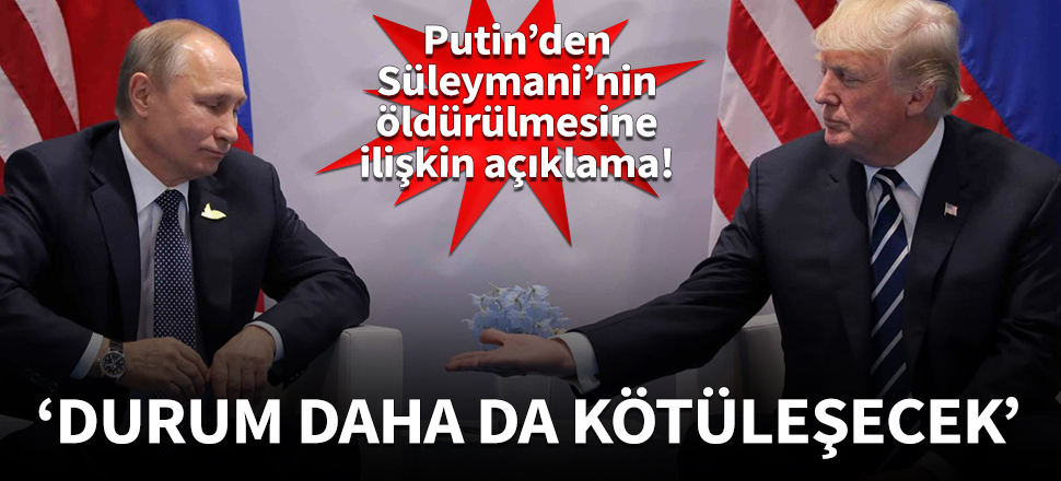 Putin'den Süleymani'nin öldürülmesine ilk yorum!