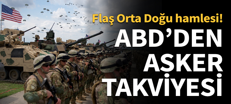 ABD, Orta Doğu'ya 3 bin 500 asker sevk etti...